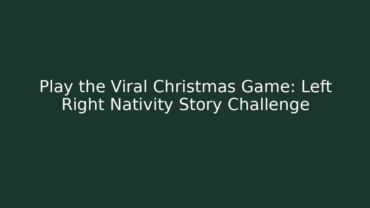 Play the Viral Christmas Game: Left Right Nativity Story Challenge