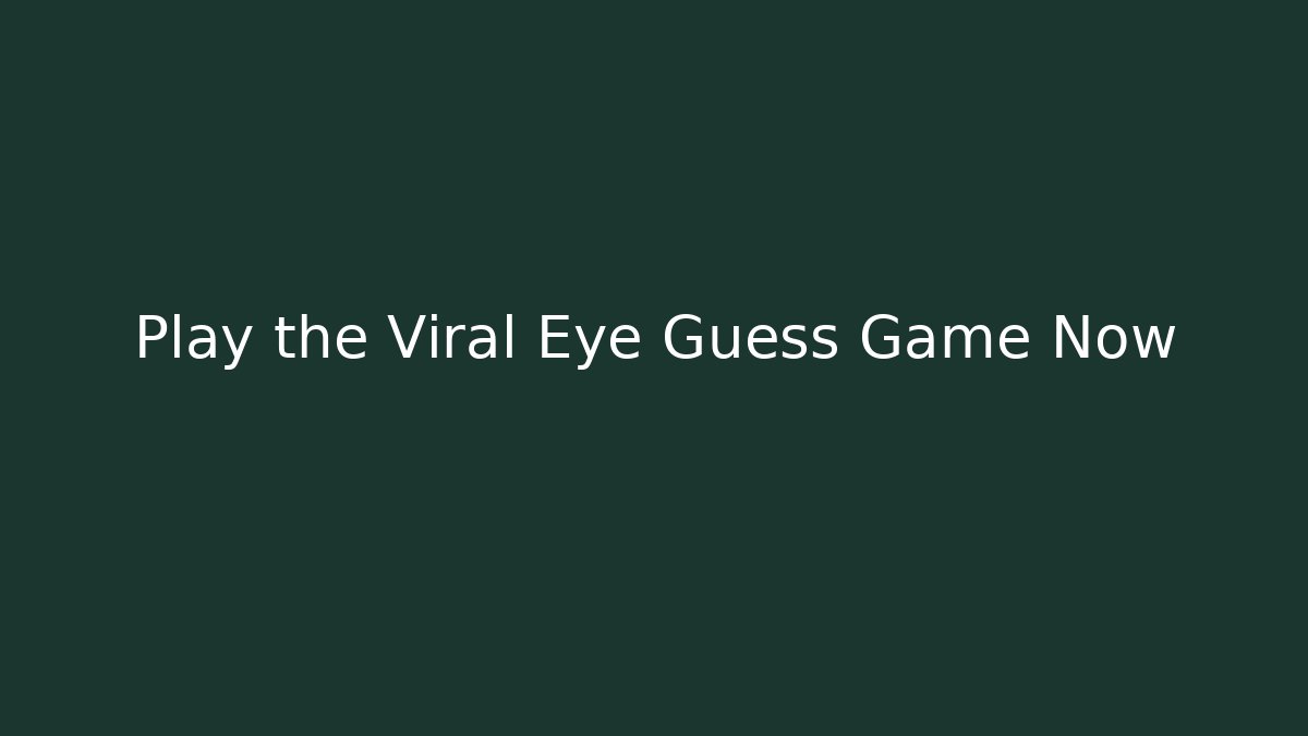 Play the Viral Eye Guess Game Now