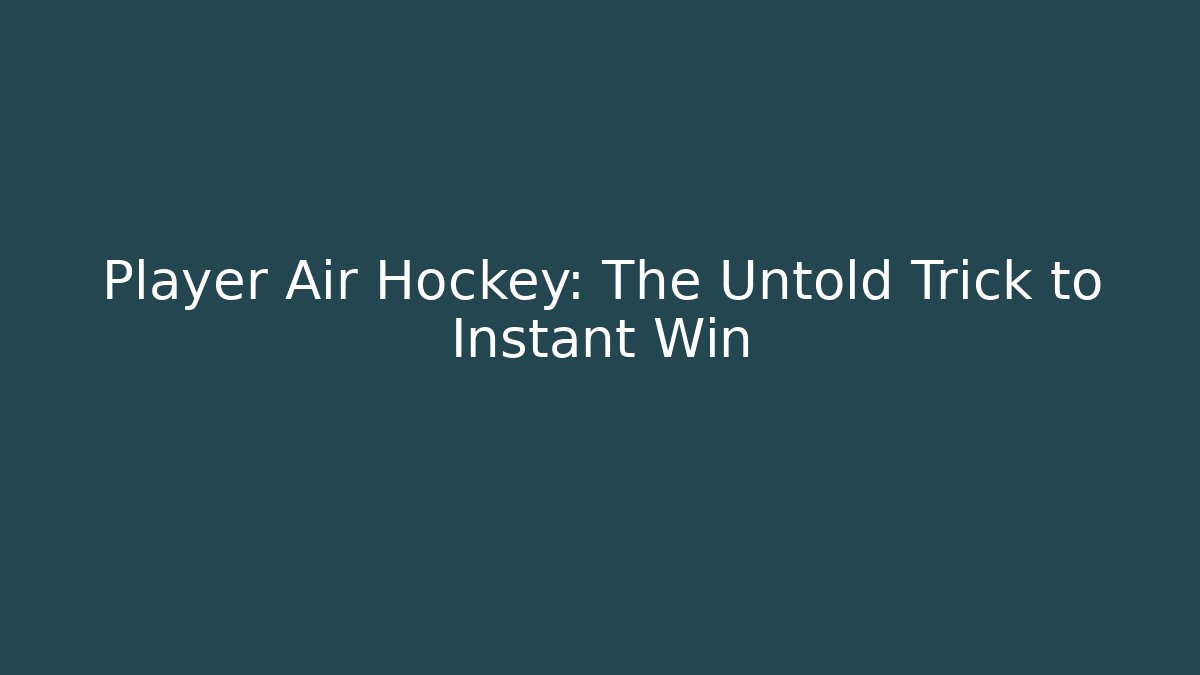 Player Air Hockey: The Untold Trick to Instant Win