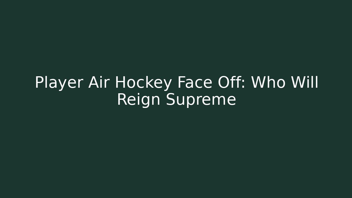 Player Air Hockey Face Off: Who Will Reign Supreme