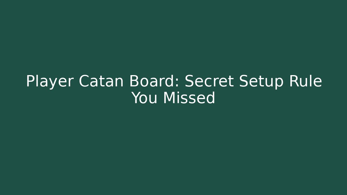 Player Catan Board: Secret Setup Rule You Missed