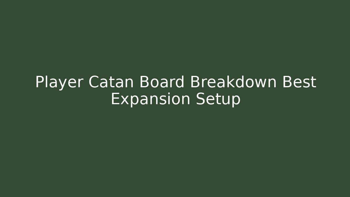 Player Catan Board Breakdown Best Expansion Setup