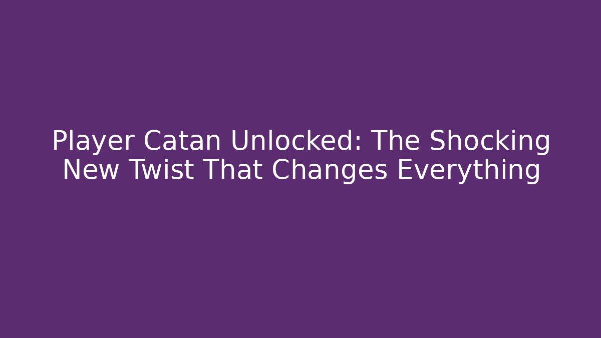 Player Catan Unlocked: The Shocking New Twist That Changes Everything - Método de Aprovação
