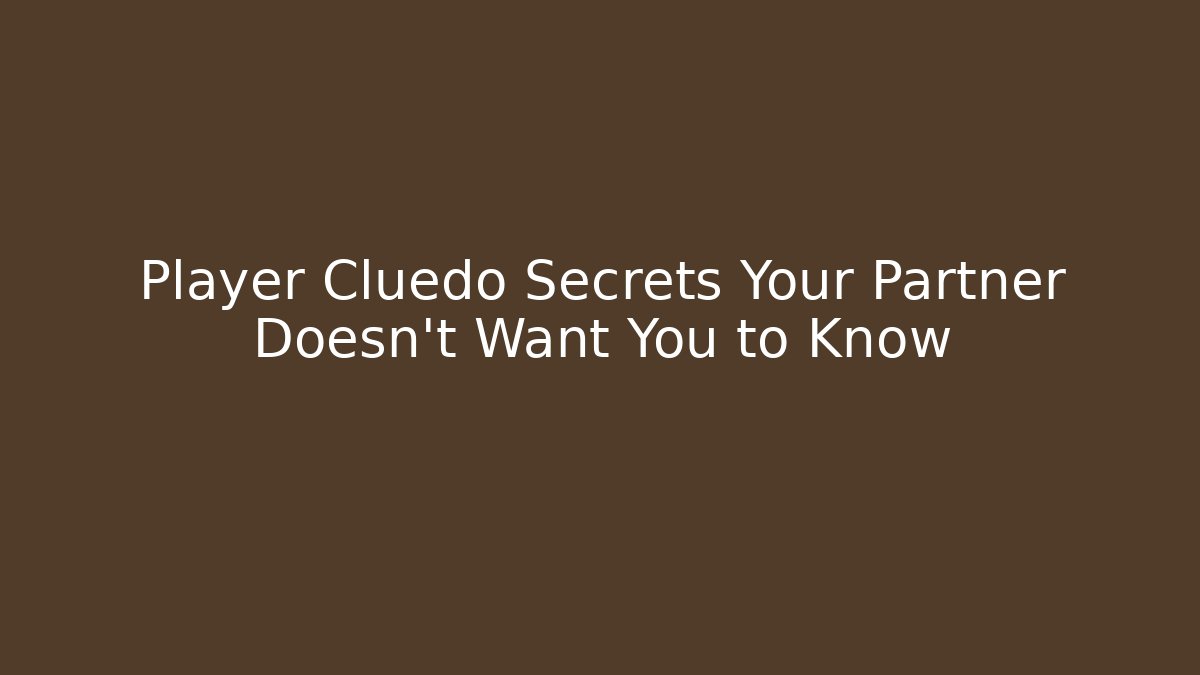 Player Cluedo Secrets Your Partner Doesn't Want You to Know