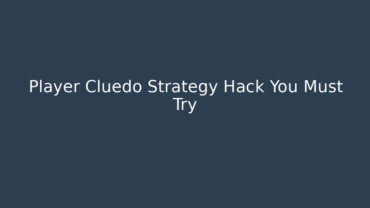 Player Cluedo Strategy Hack You Must Try