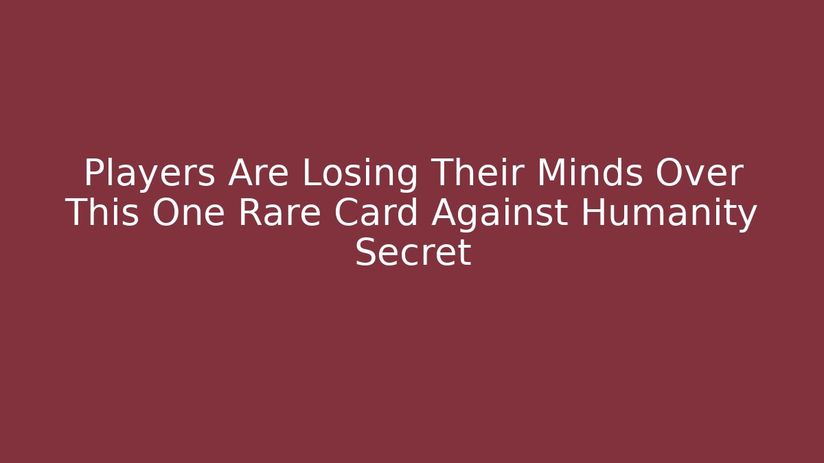Players Are Losing Their Minds Over This One Rare Card Against Humanity Secret - Método de Aprovação