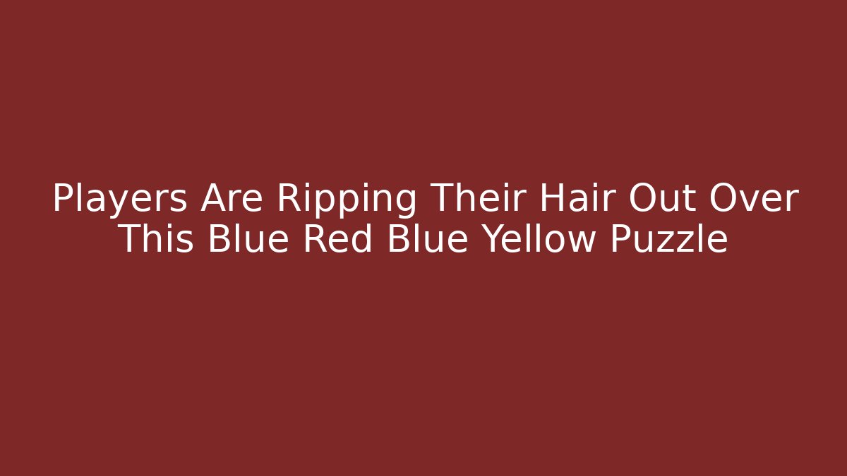Players Are Ripping Their Hair Out Over This Blue Red Blue Yellow Puzzle
