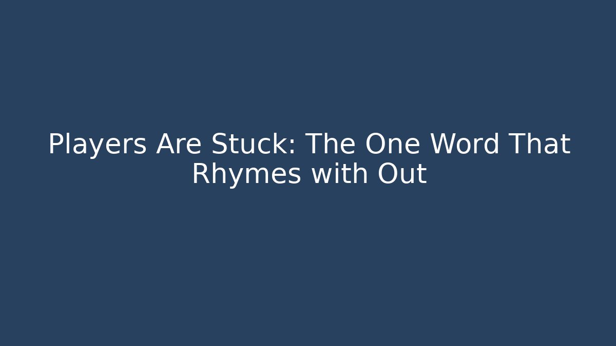 Players Are Stuck: The One Word That Rhymes with Out