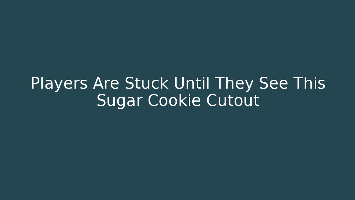 Players Are Stuck Until They See This Sugar Cookie Cutout