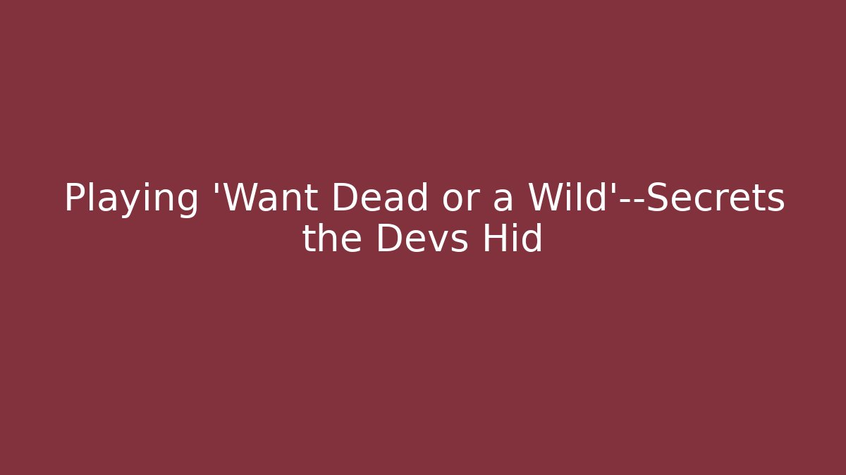 Playing 'Want Dead or a Wild'—Secrets the Devs Hid