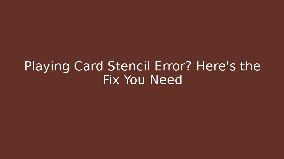 Playing Card Stencil Error? Here's the Fix You Need - Método de Aprovação
