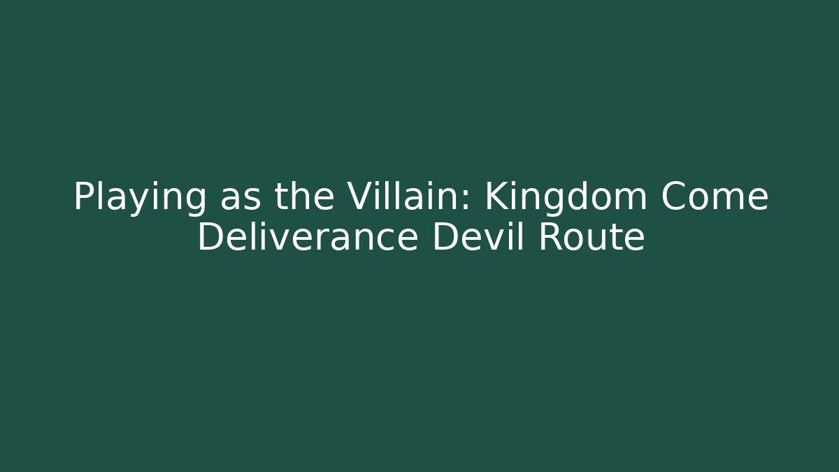 Playing as the Villain: Kingdom Come Deliverance Devil Route