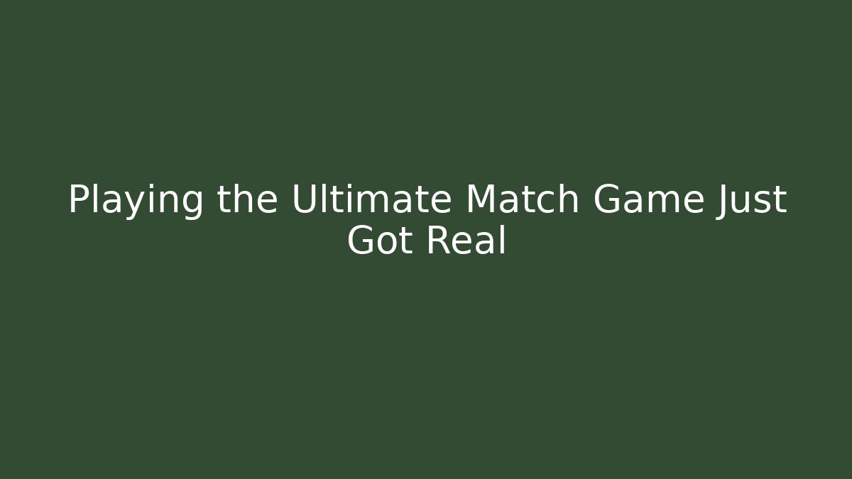 Playing the Ultimate Match Game Just Got Real - Método de Aprovação