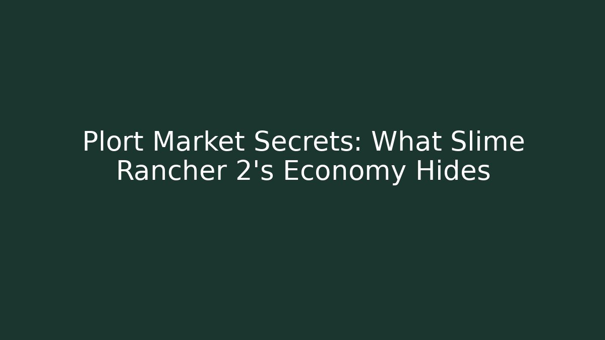 Plort Market Secrets: What Slime Rancher 2’s Economy Hides