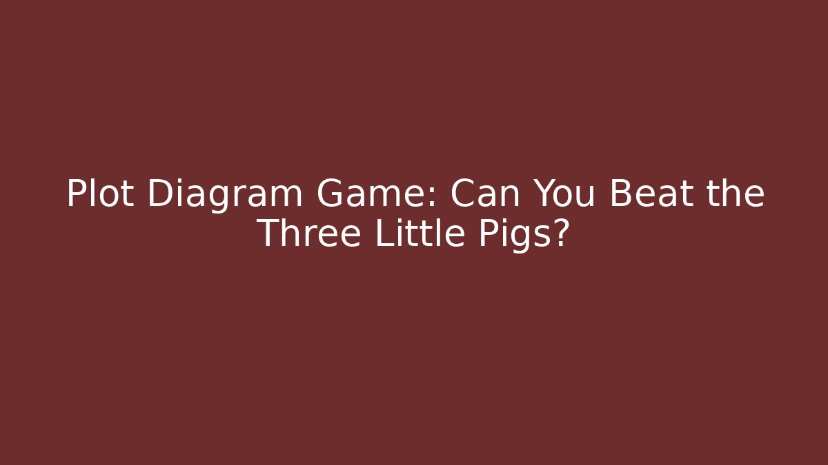 Plot Diagram Game: Can You Beat the Three Little Pigs?