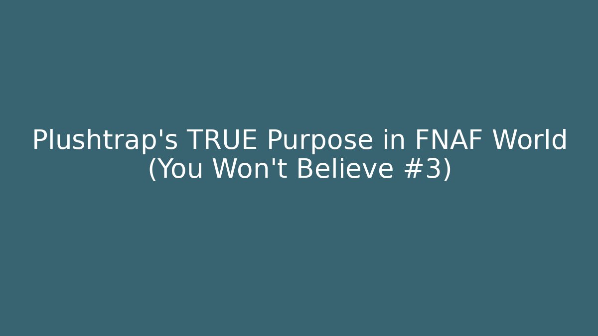 Plushtrap's TRUE Purpose in FNAF World (You Won't Believe #3) - Método de Aprovação