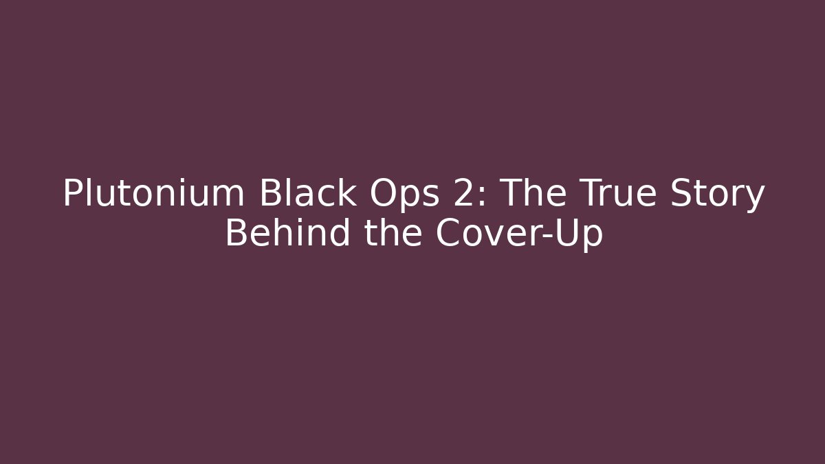 Plutonium Black Ops 2: The True Story Behind the Cover-Up