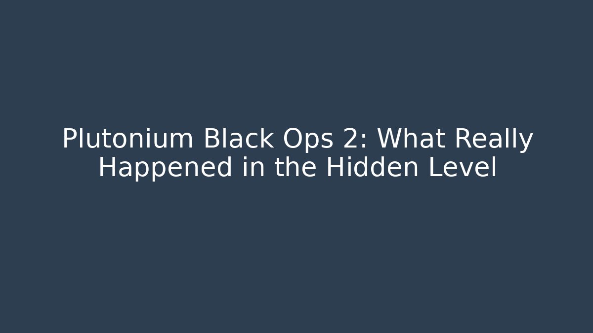 Plutonium Black Ops 2: What Really Happened in the Hidden Level