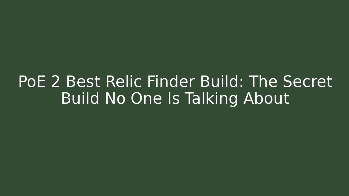 PoE 2 Best Relic Finder Build: The Secret Build No One Is Talking About
