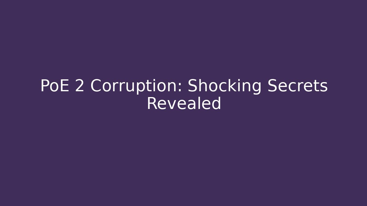 PoE 2 Corruption: Shocking Secrets Revealed - Método de Aprovação