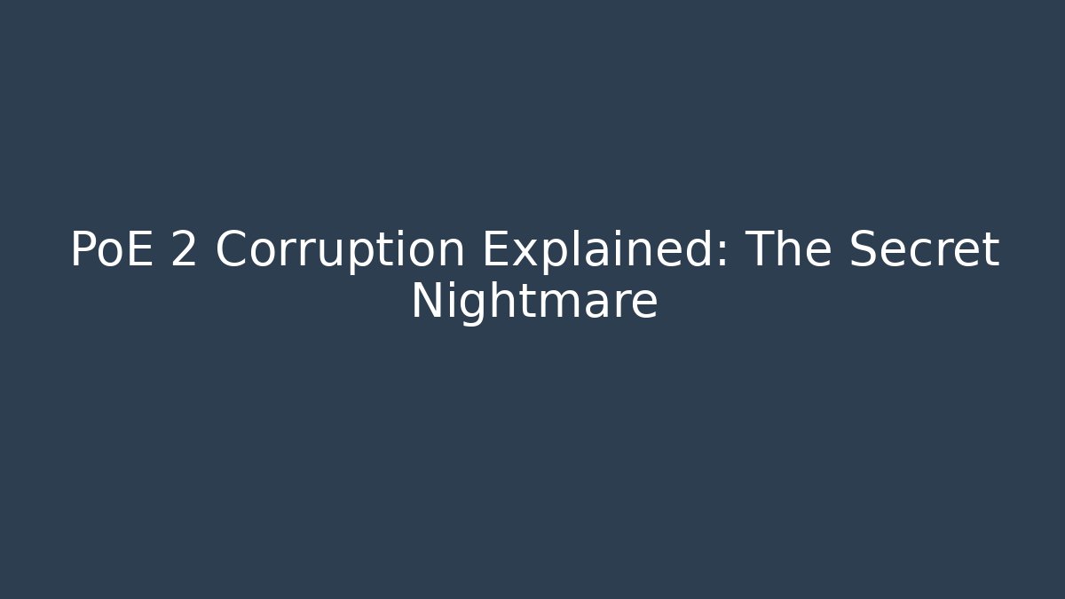 PoE 2 Corruption Explained: The Secret Nightmare - Método de Aprovação