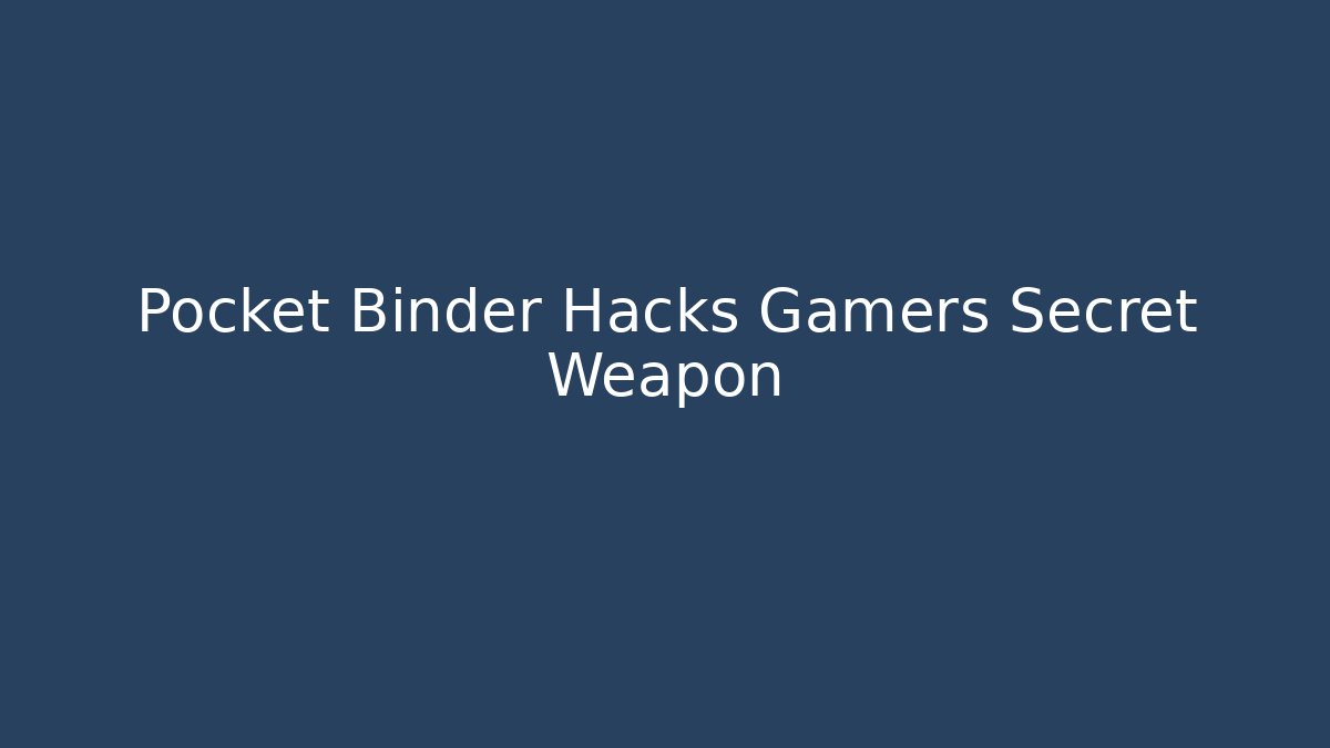 Pocket Binder Hacks Gamers Secret Weapon