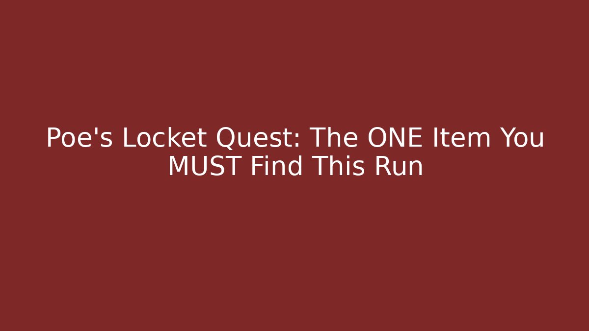 Poe's Locket Quest: The ONE Item You MUST Find This Run - Método de Aprovação