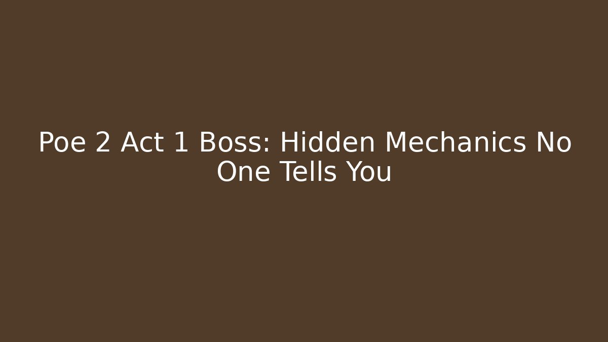 Poe 2 Act 1 Boss: Hidden Mechanics No One Tells You