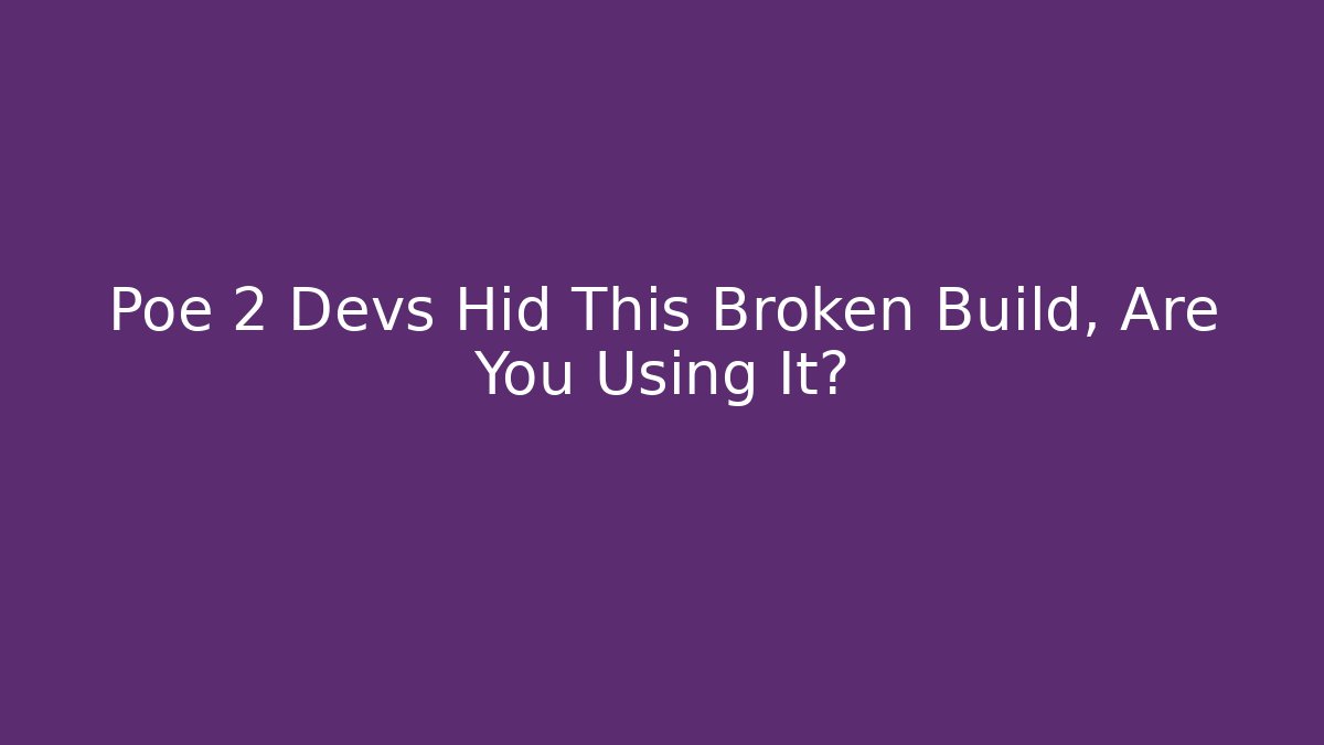 Poe 2 Devs Hid This Broken Build, Are You Using It?