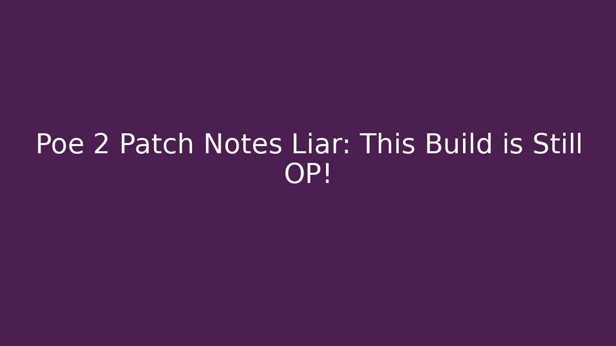Poe 2 Patch Notes Liar: This Build is Still OP! - Método de Aprovação