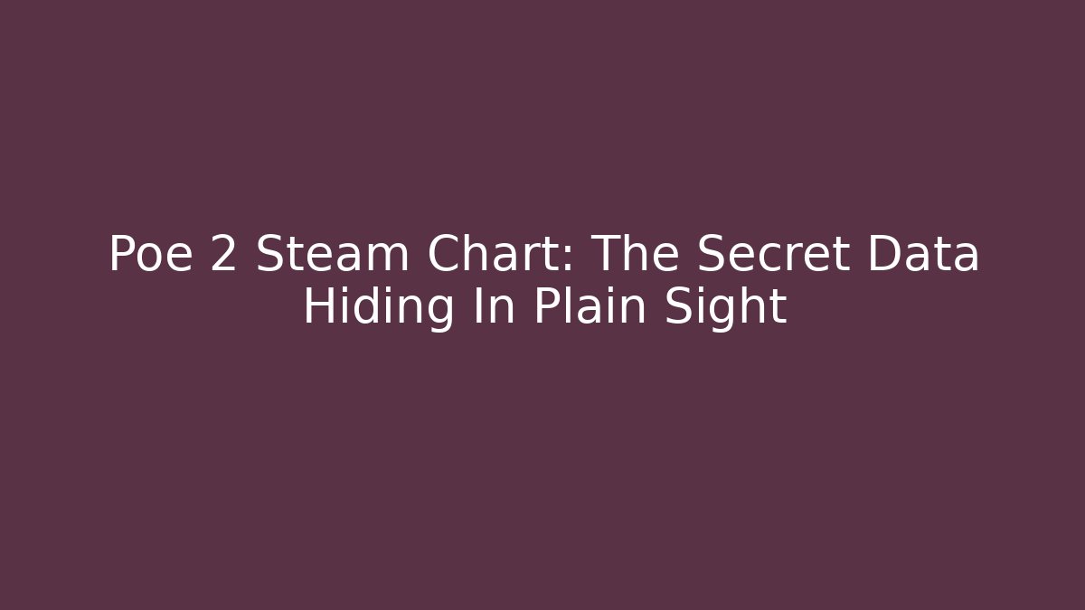 Poe 2 Steam Chart: The Secret Data Hiding In Plain Sight