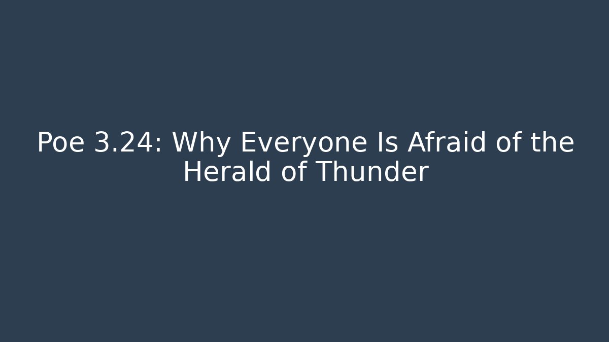 Poe 3.24: Why Everyone Is Afraid of the Herald of Thunder