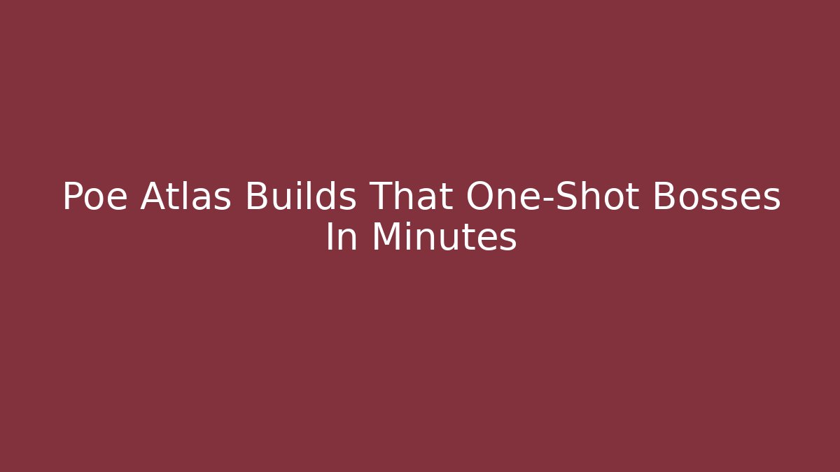 Poe Atlas Builds That One-Shot Bosses In Minutes
