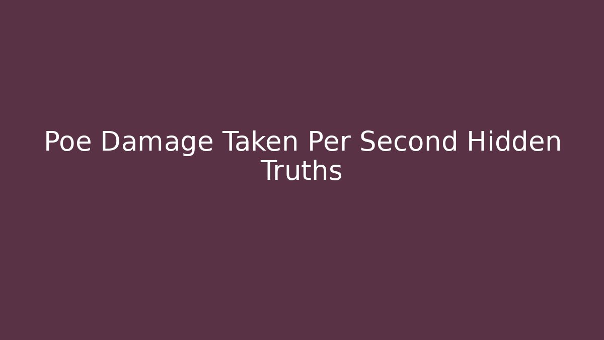 Poe Damage Taken Per Second Hidden Truths
