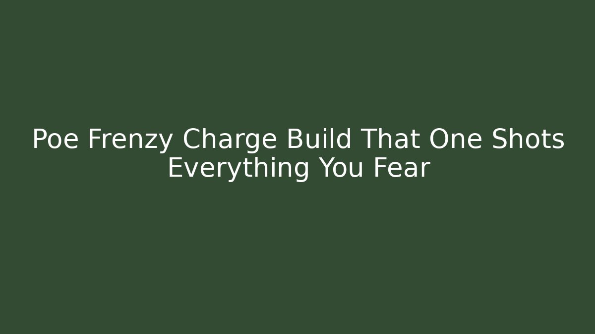 Poe Frenzy Charge Build That One Shots Everything You Fear