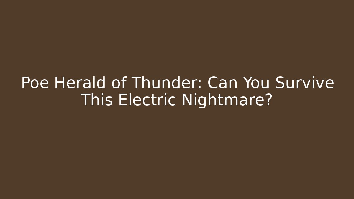 Poe Herald of Thunder: Can You Survive This Electric Nightmare?