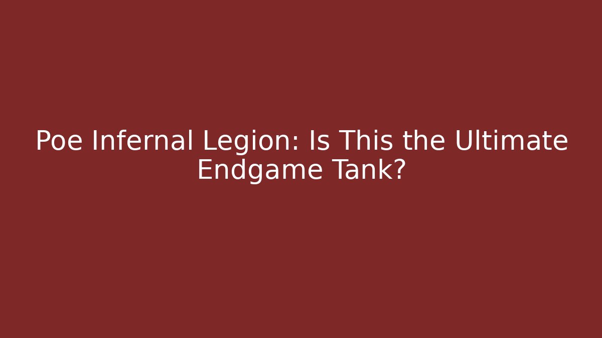 Poe Infernal Legion: Is This the Ultimate Endgame Tank?