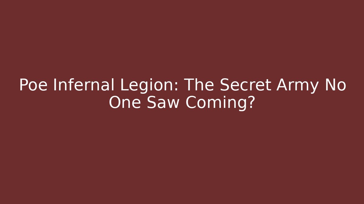 Poe Infernal Legion: The Secret Army No One Saw Coming?