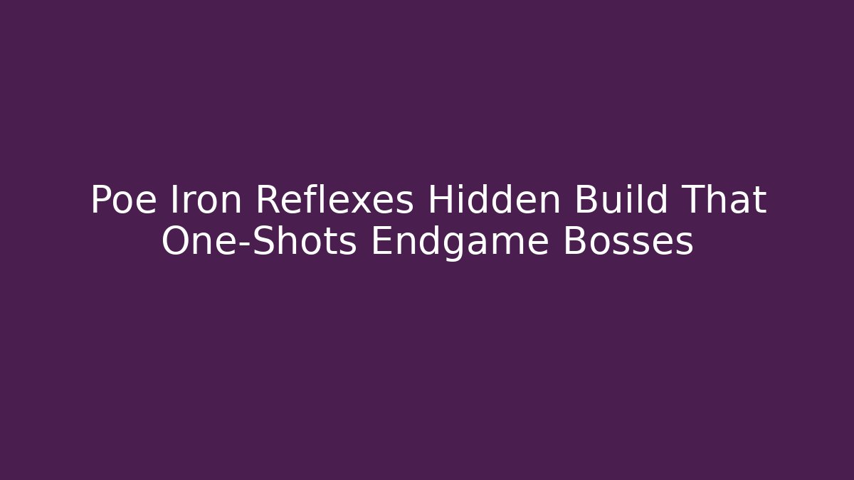 Poe Iron Reflexes Hidden Build That One-Shots Endgame Bosses