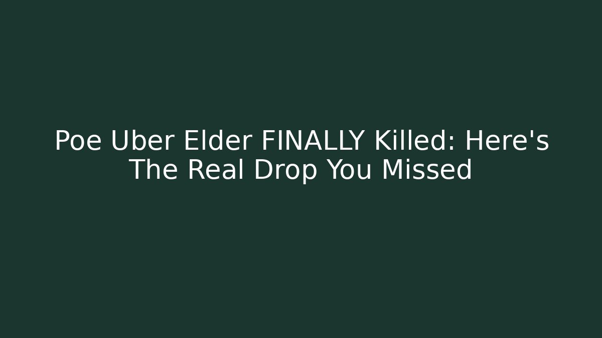 Poe Uber Elder FINALLY Killed: Here's The Real Drop You Missed