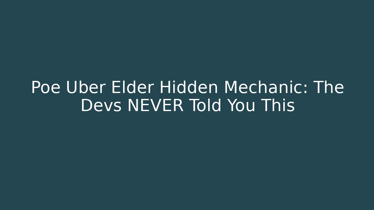 Poe Uber Elder Hidden Mechanic: The Devs NEVER Told You This