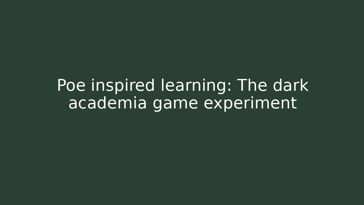 Poe inspired learning: The dark academia game experiment - Método de Aprovação