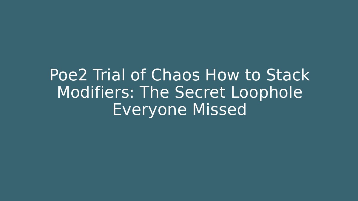Poe2 Trial of Chaos How to Stack Modifiers: The Secret Loophole Everyone Missed