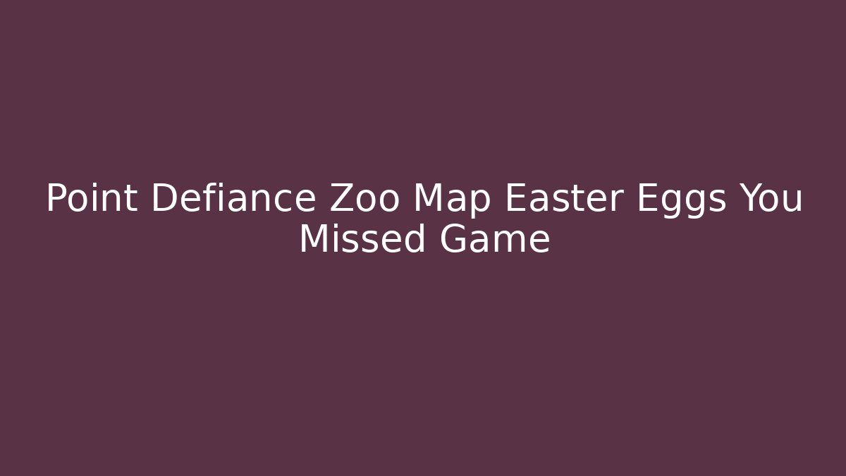 Point Defiance Zoo Map Easter Eggs You Missed Game - Método de Aprovação