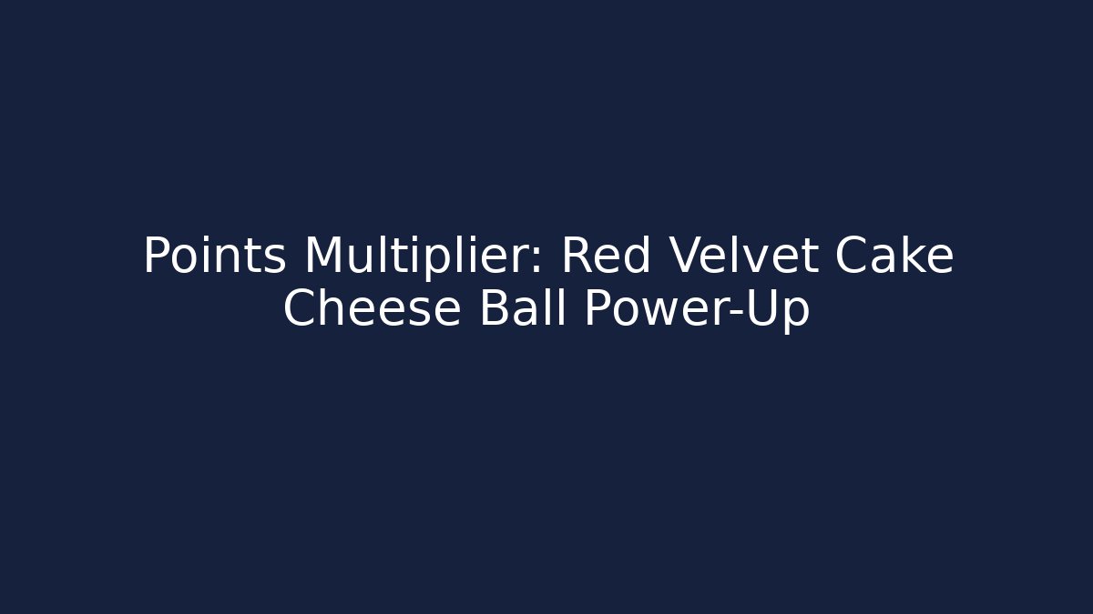 Points Multiplier: Red Velvet Cake Cheese Ball Power-Up