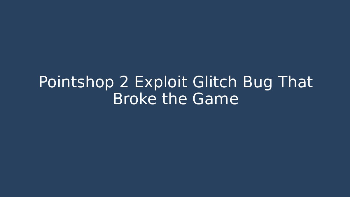 Pointshop 2 Exploit Glitch Bug That Broke the Game