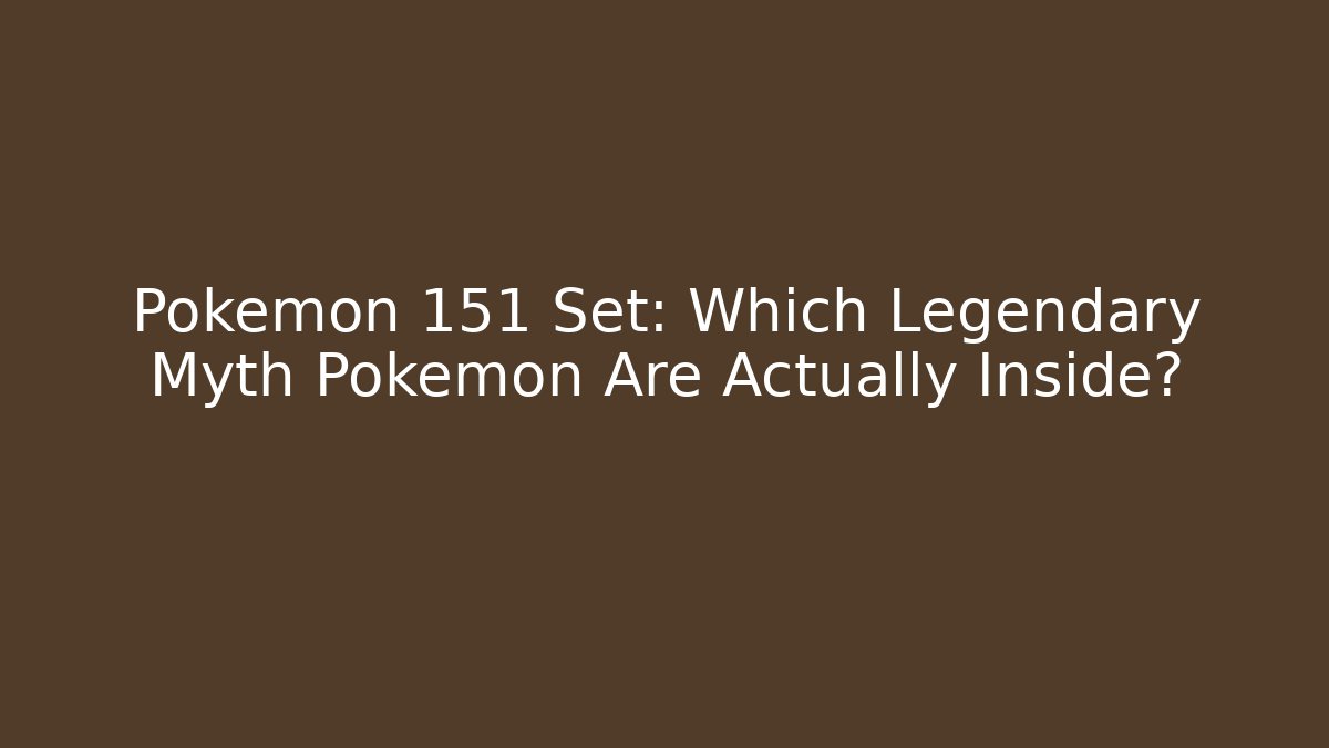 Pokémon 151 Set: Which Legendary Myth Pokémon Are Actually Inside?