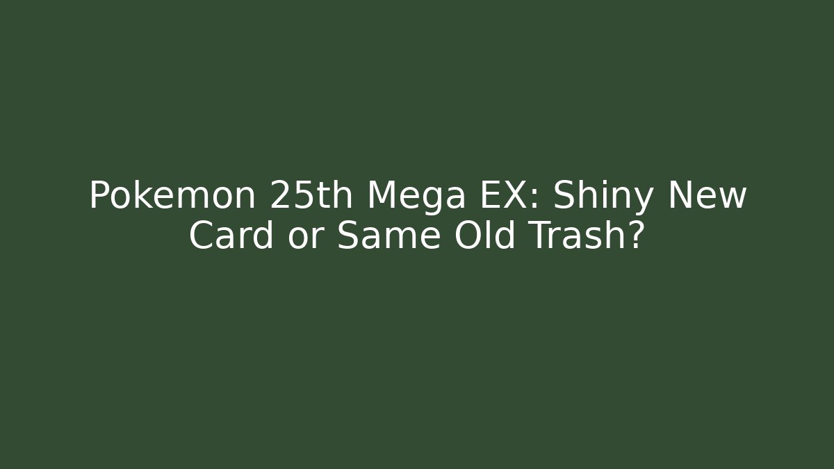 Pokémon 25th Mega EX: Shiny New Card or Same Old Trash?