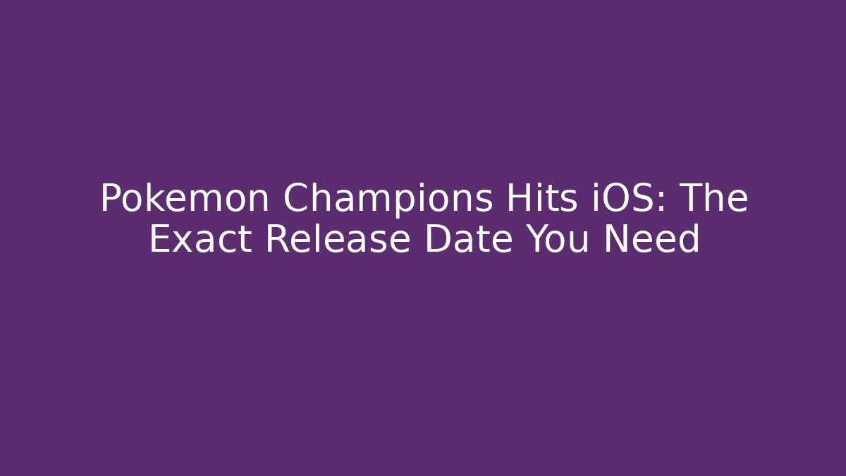 Pokémon Champions Hits iOS: The Exact Release Date You Need