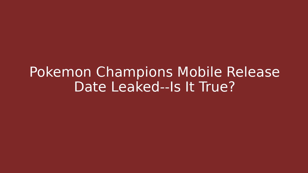 Pokémon Champions Mobile Release Date Leaked—Is It True?